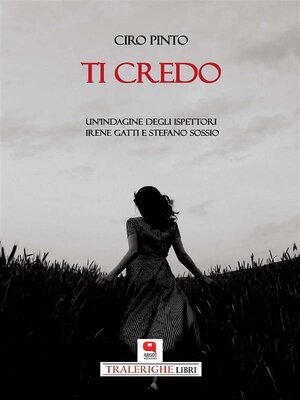 cover image of Ti credo. Un'indagine degli ispettori Irene Gatti e Stefano Sossio